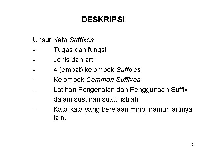 DESKRIPSI Unsur Kata Suffixes Tugas dan fungsi Jenis dan arti 4 (empat) kelompok Suffixes