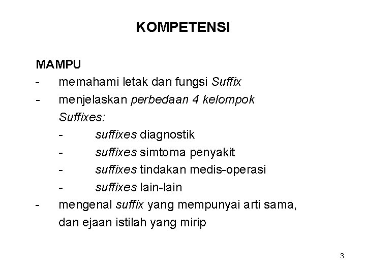 KOMPETENSI MAMPU memahami letak dan fungsi Suffix menjelaskan perbedaan 4 kelompok Suffixes: suffixes diagnostik