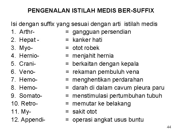 PENGENALAN ISTILAH MEDIS BER-SUFFIX Isi dengan suffix yang sesuai dengan arti istilah medis 1.