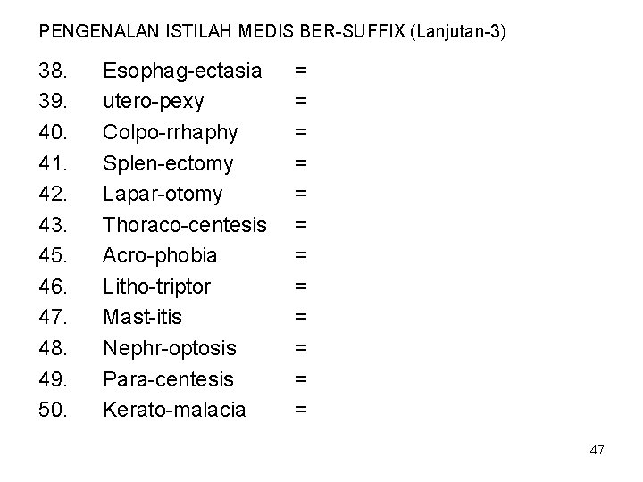 PENGENALAN ISTILAH MEDIS BER-SUFFIX (Lanjutan-3) 38. 39. 40. 41. 42. 43. 45. 46. 47.