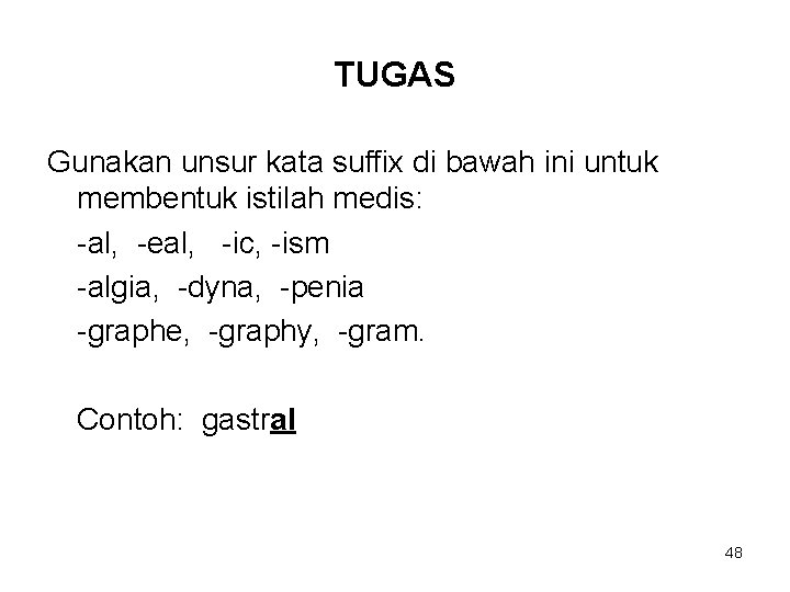 TUGAS Gunakan unsur kata suffix di bawah ini untuk membentuk istilah medis: -al, -eal,