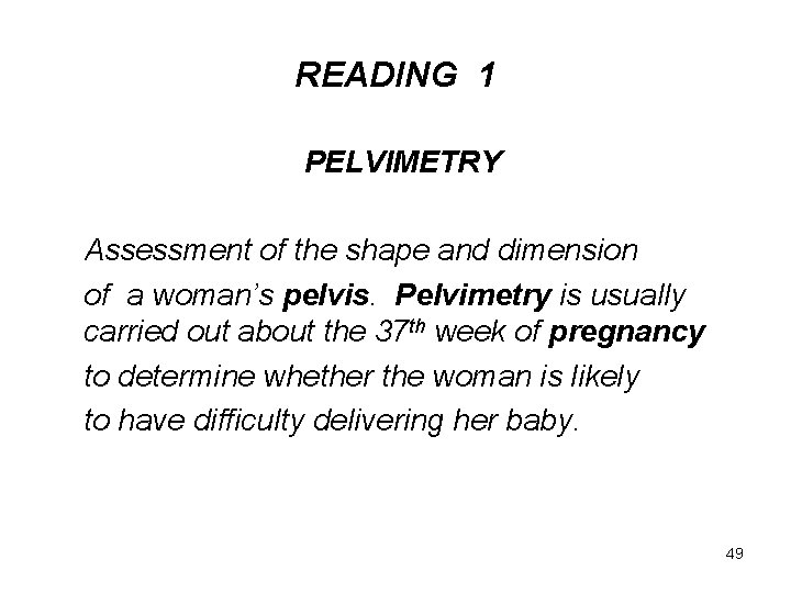 READING 1 PELVIMETRY Assessment of the shape and dimension of a woman’s pelvis. Pelvimetry