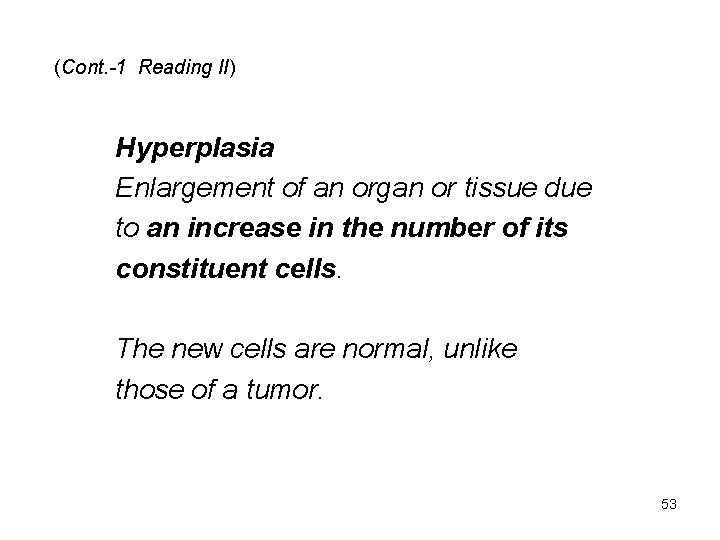 (Cont. -1 Reading II) Hyperplasia Enlargement of an organ or tissue due to an