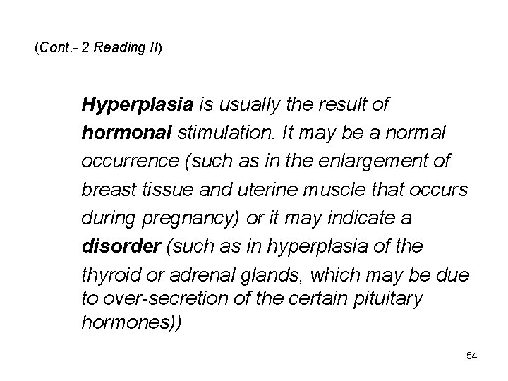 (Cont. - 2 Reading II) Hyperplasia is usually the result of hormonal stimulation. It