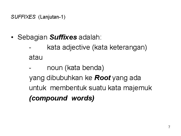 SUFFIXES (Lanjutan-1) • Sebagian Suffixes adalah: kata adjective (kata keterangan) atau noun (kata benda)