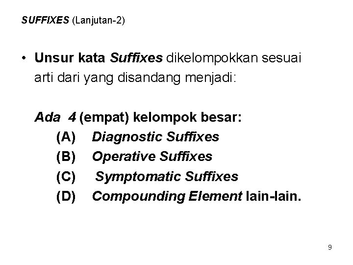 SUFFIXES (Lanjutan-2) • Unsur kata Suffixes dikelompokkan sesuai arti dari yang disandang menjadi: Ada