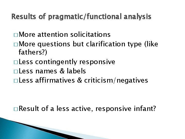 Results of pragmatic/functional analysis � More attention solicitations � More questions but clarification type