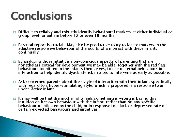 Conclusions � � � Difficult to reliably and robustly identify behavioural markers at either
