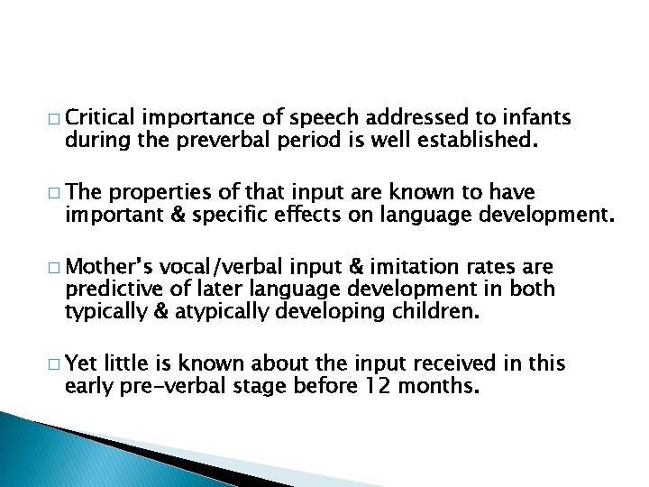 � Critical importance of speech addressed to infants during the preverbal period is well