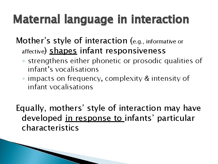 Maternal language in interaction Mother’s style of interaction (e. g. , informative or affective)
