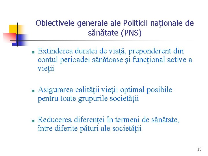 Obiectivele generale Politicii naţionale de sănătate (PNS) Extinderea duratei de viaţă, preponderent din contul