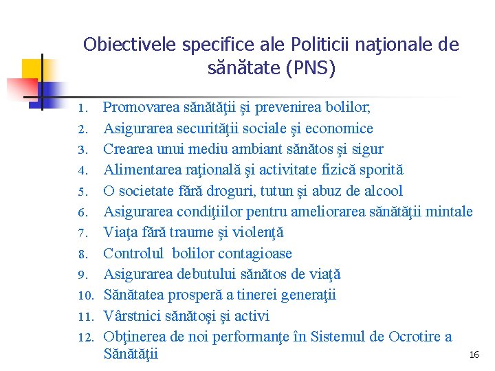 Obiectivele specifice ale Politicii naţionale de sănătate (PNS) 1. 2. 3. 4. 5. 6.