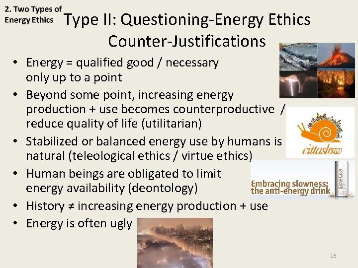 Type II: Questioning-Energy Ethics Counter-Justifications • Energy = qualified good / necessary only up