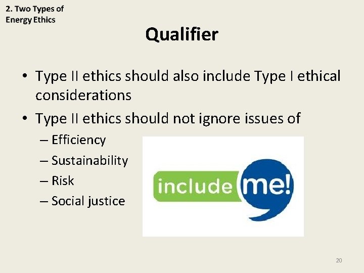 Qualifier • Type II ethics should also include Type I ethical considerations • Type