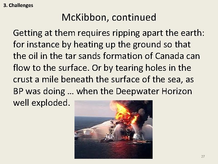 Mc. Kibbon, continued Getting at them requires ripping apart the earth: for instance by
