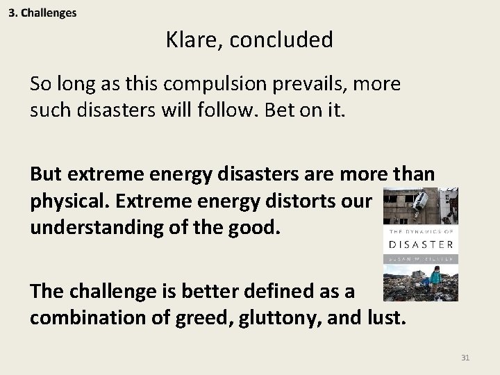 Klare, concluded So long as this compulsion prevails, more such disasters will follow. Bet