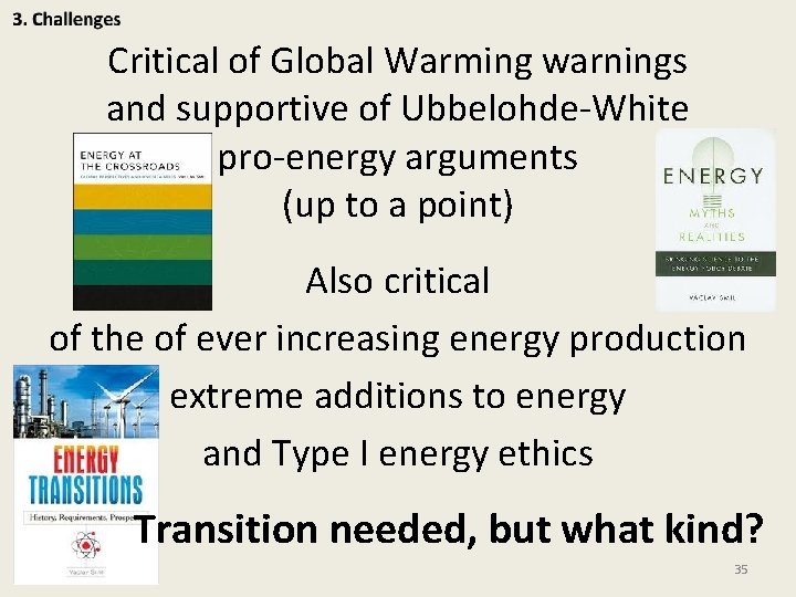 Critical of Global Warming warnings and supportive of Ubbelohde-White pro-energy arguments (up to a