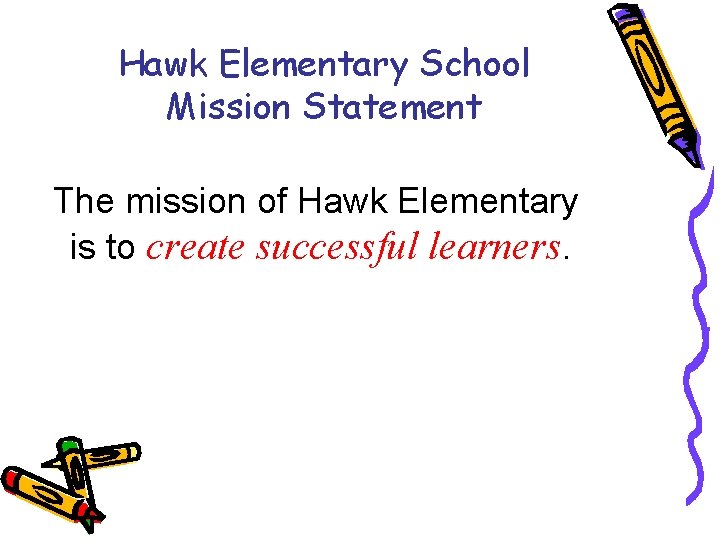 Hawk Elementary School Mission Statement The mission of Hawk Elementary is to create successful