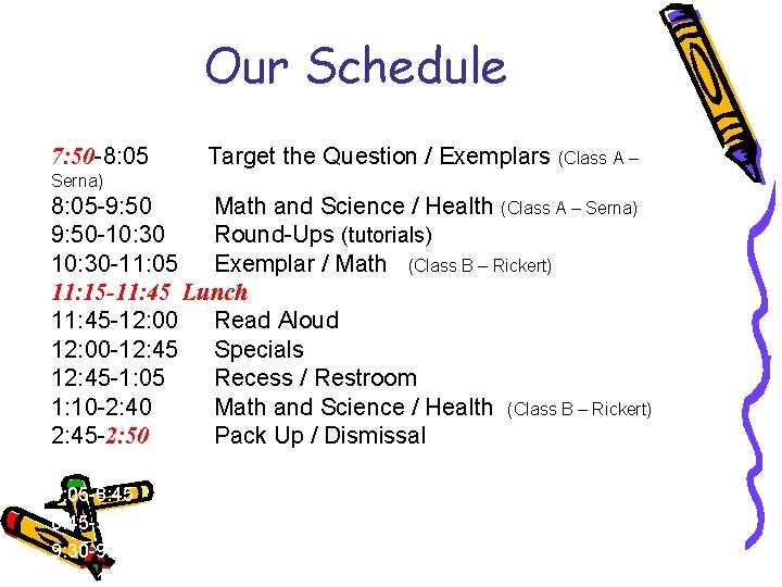 Our Schedule 7: 35 -7: 50 Arrival and Morning Work 7: 50 -8: 05