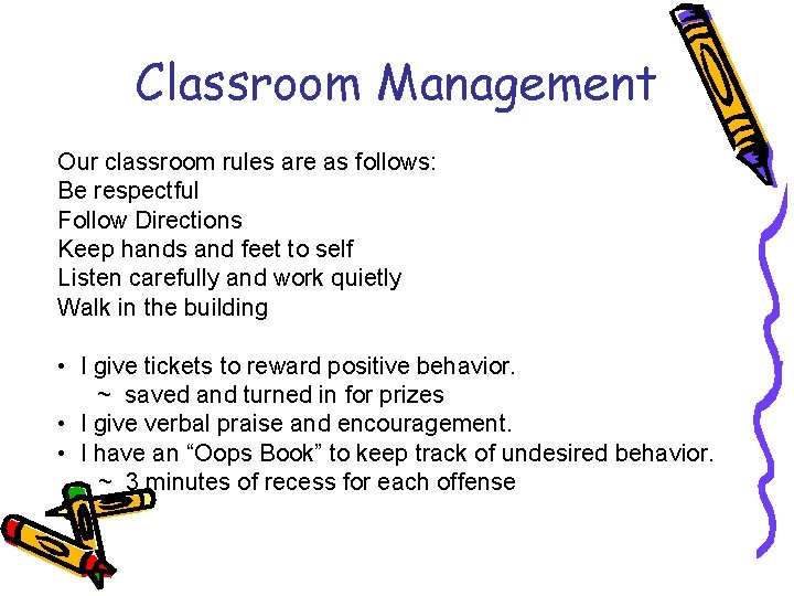 Classroom Management Our classroom rules are as follows: Be respectful Follow Directions Keep hands