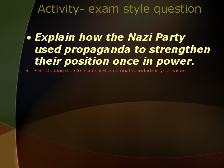Activity- exam style question • Explain how the Nazi Party used propaganda to strengthen