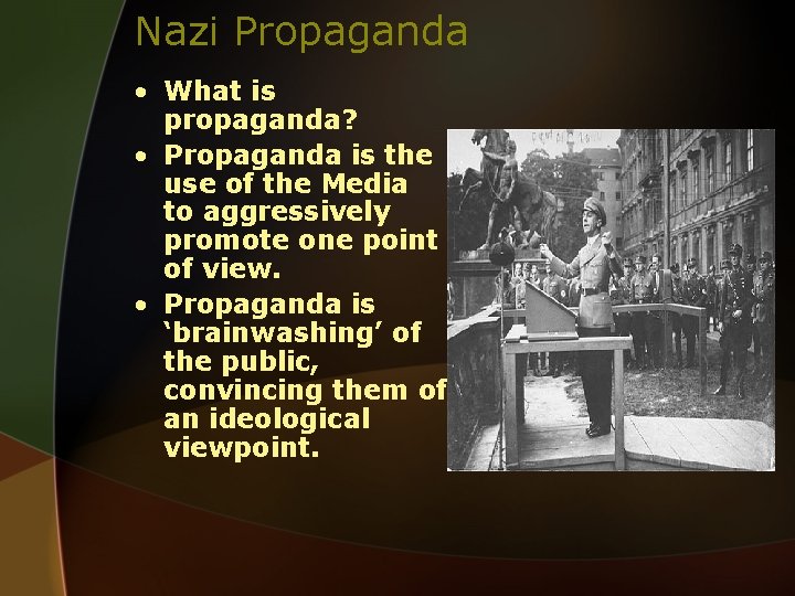 Nazi Propaganda • What is propaganda? • Propaganda is the use of the Media
