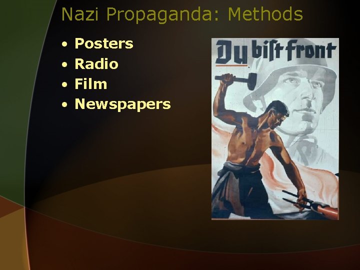 Nazi Propaganda: Methods • • Posters Radio Film Newspapers 