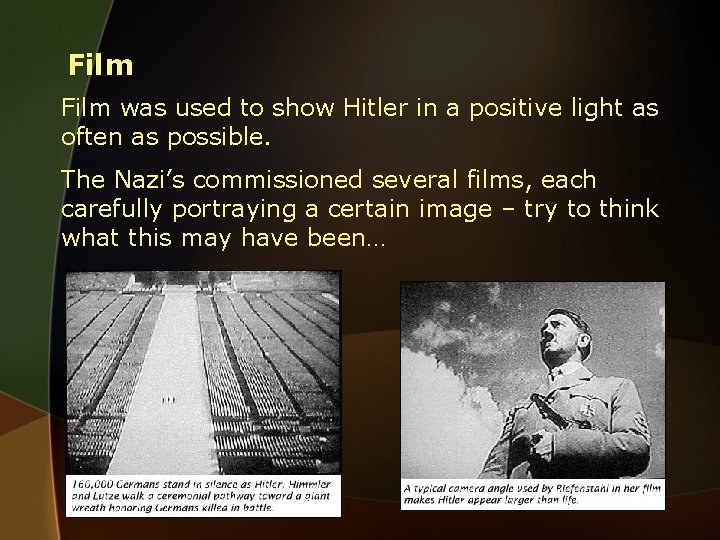 Film was used to show Hitler in a positive light as often as possible.
