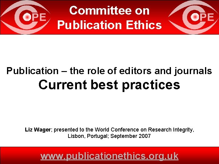 Committee on Publication Ethics Publication – the role of editors and journals Current best