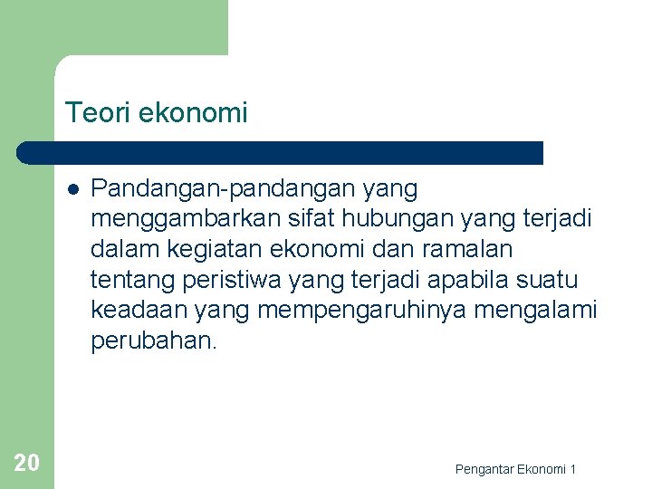 Teori ekonomi l 20 Pandangan-pandangan yang menggambarkan sifat hubungan yang terjadi dalam kegiatan ekonomi