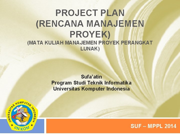 PROJECT PLAN (RENCANA MANAJEMEN PROYEK) (MATA KULIAH MANAJEMEN PROYEK PERANGKAT LUNAK) Sufa’atin Program Studi