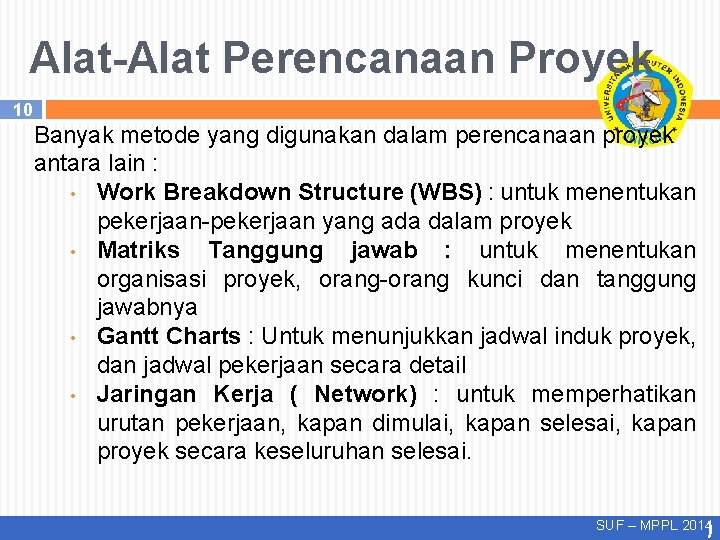 Alat-Alat Perencanaan Proyek 10 Banyak metode yang digunakan dalam perencanaan proyek antara lain :