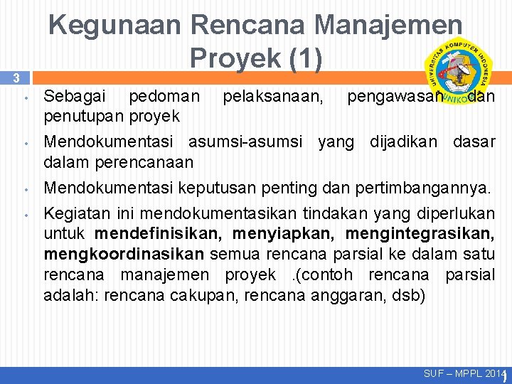 Kegunaan Rencana Manajemen Proyek (1) 3 • • Sebagai pedoman pelaksanaan, pengawasan dan penutupan