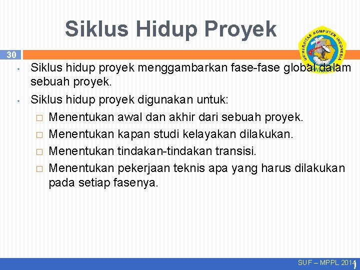 Siklus Hidup Proyek 30 • • Siklus hidup proyek menggambarkan fase-fase global dalam sebuah