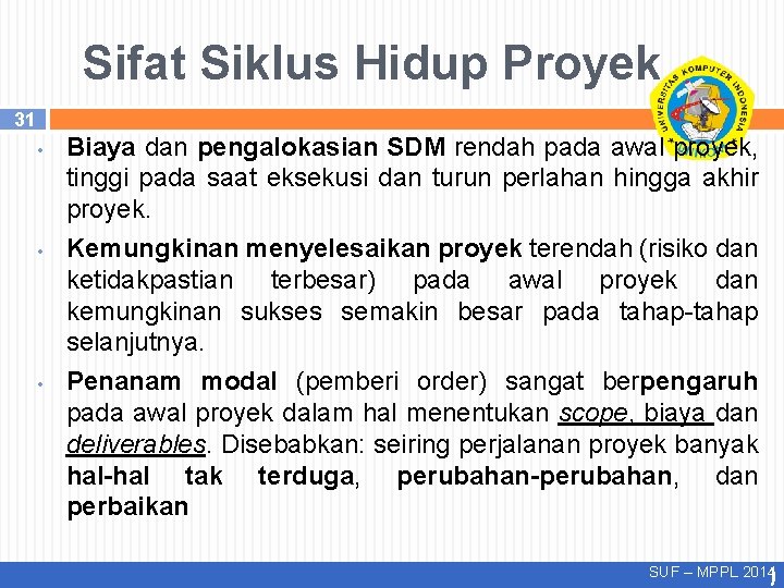 Sifat Siklus Hidup Proyek 31 • • • Biaya dan pengalokasian SDM rendah pada