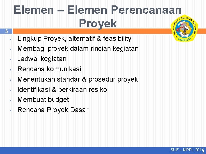 Elemen – Elemen Perencanaan Proyek 5 • • Lingkup Proyek, alternatif & feasibility Membagi