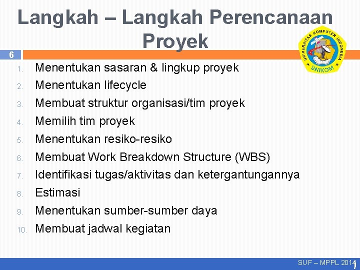 6 Langkah – Langkah Perencanaan Proyek 1. 2. 3. 4. 5. 6. 7. 8.