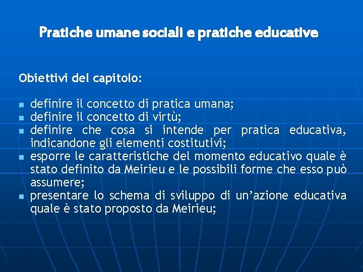 Pratiche umane sociali e pratiche educative Obiettivi del capitolo: n n n definire il