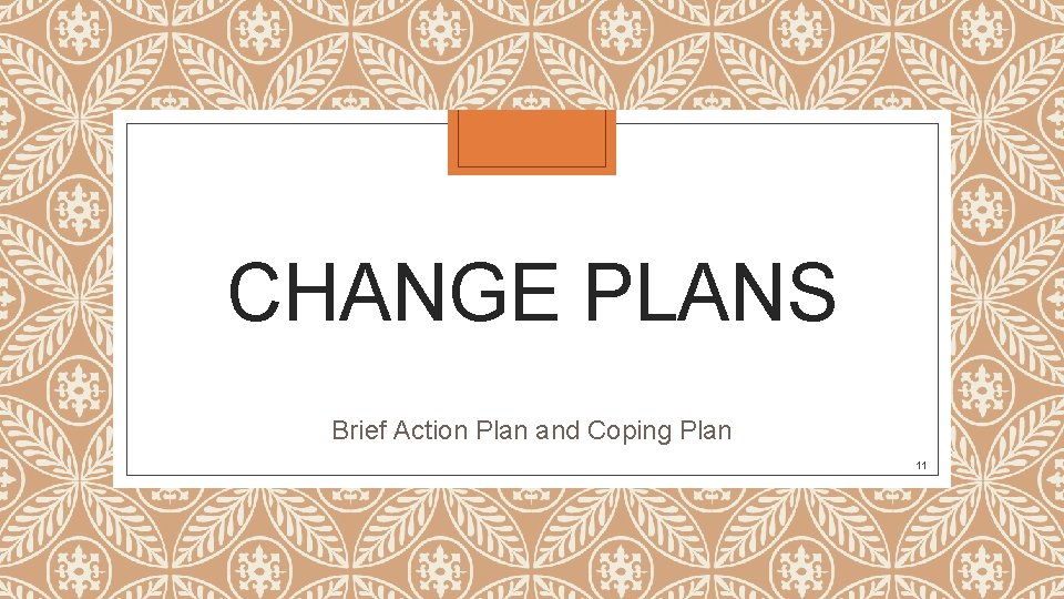 CHANGE PLANS Brief Action Plan and Coping Plan 11 CHANGE PLANS Brief Action Plan and Coping Plan 11