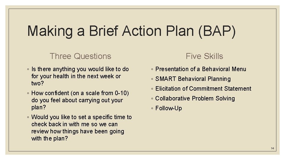 Making a Brief Action Plan (BAP) Three Questions ◦ Is there anything you would Making a Brief Action Plan (BAP) Three Questions ◦ Is there anything you would