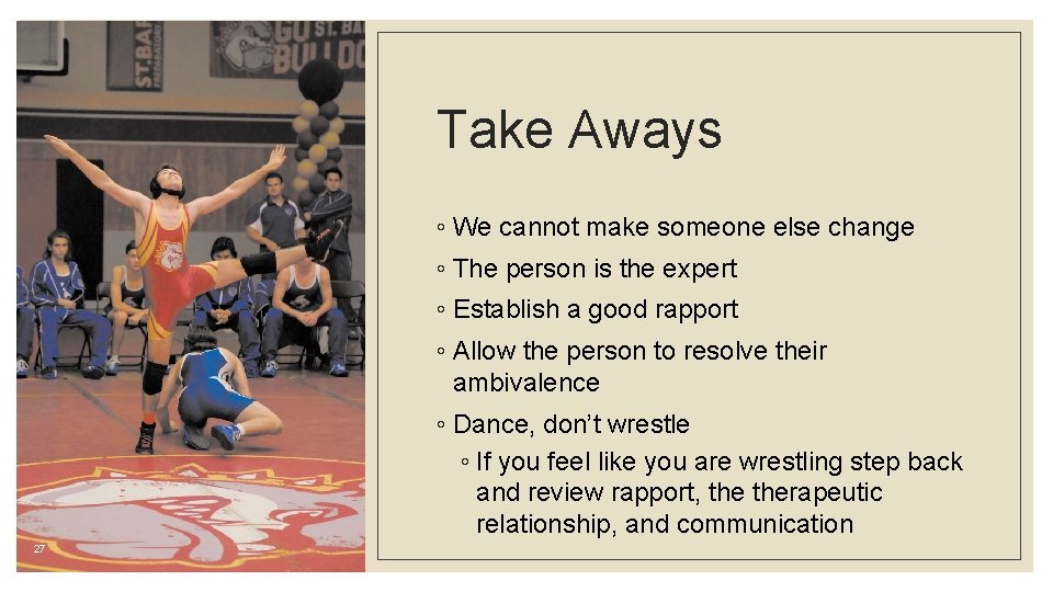 Take Aways ◦ We cannot make someone else change ◦ The person is the Take Aways ◦ We cannot make someone else change ◦ The person is the