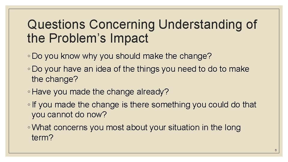 Questions Concerning Understanding of the Problem’s Impact ◦ Do you know why you should Questions Concerning Understanding of the Problem’s Impact ◦ Do you know why you should