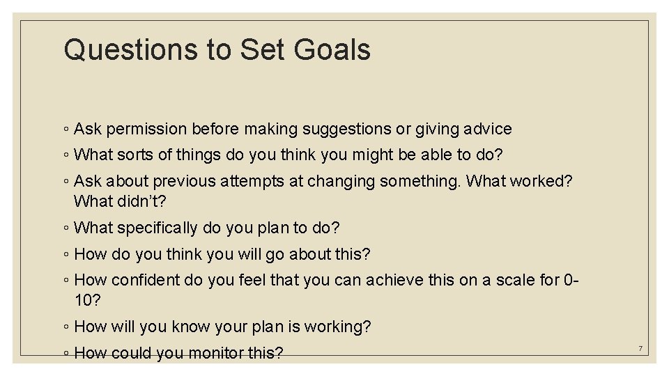 Questions to Set Goals ◦ Ask permission before making suggestions or giving advice ◦ Questions to Set Goals ◦ Ask permission before making suggestions or giving advice ◦