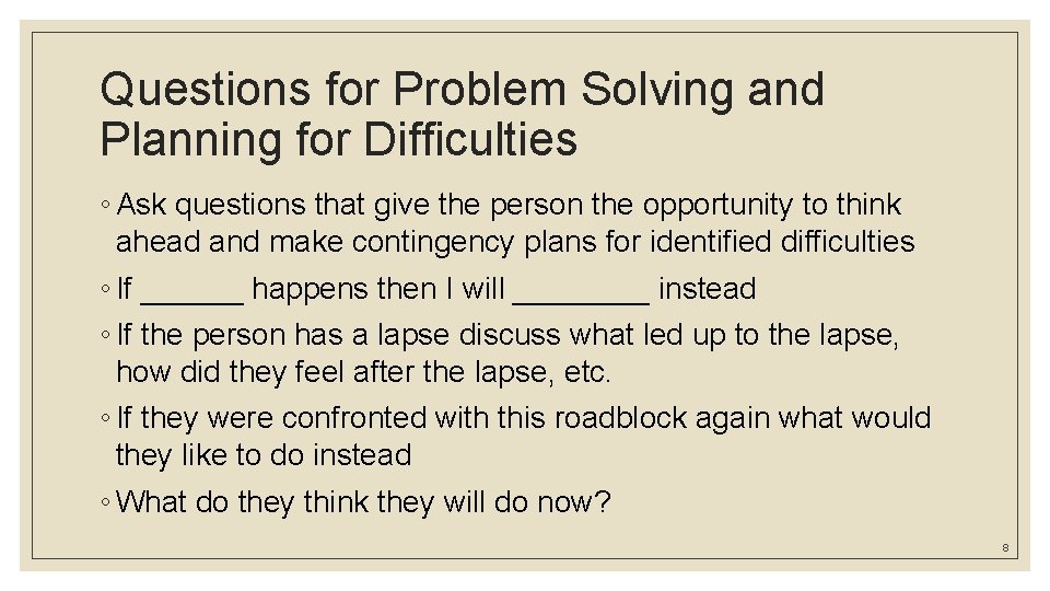 Questions for Problem Solving and Planning for Difficulties ◦ Ask questions that give the Questions for Problem Solving and Planning for Difficulties ◦ Ask questions that give the