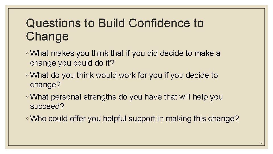 Questions to Build Confidence to Change ◦ What makes you think that if you Questions to Build Confidence to Change ◦ What makes you think that if you