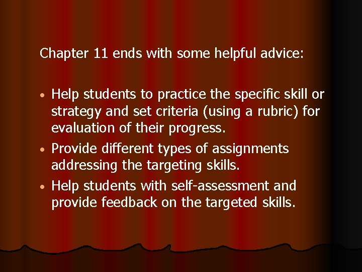 Chapter 11 ends with some helpful advice: Help students to practice the specific skill