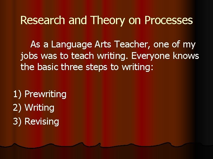 Research and Theory on Processes As a Language Arts Teacher, one of my jobs