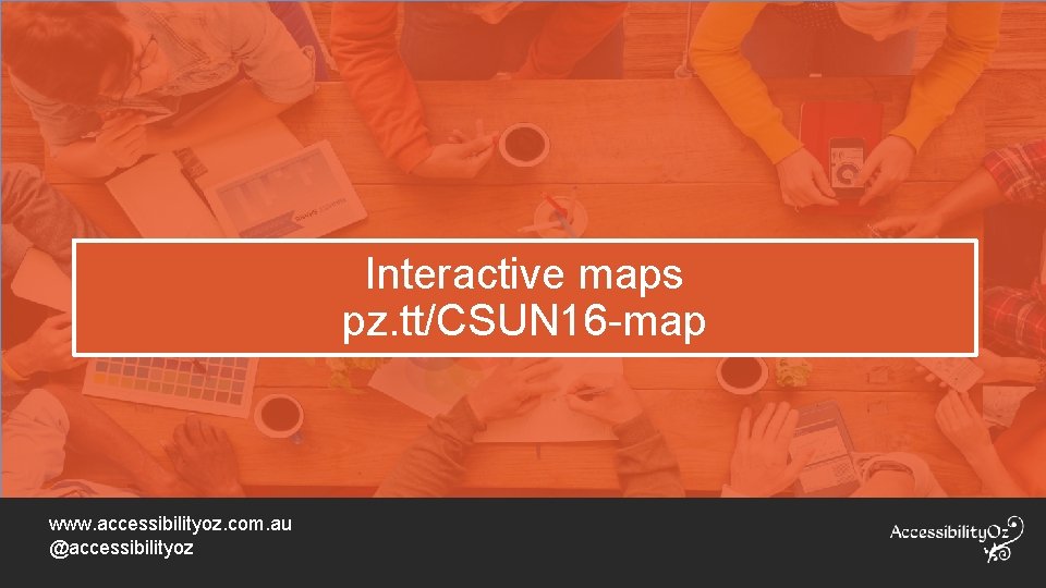 Interactive maps pz. tt/CSUN 16 -map www. accessibilityoz. com. au @accessibilityoz 