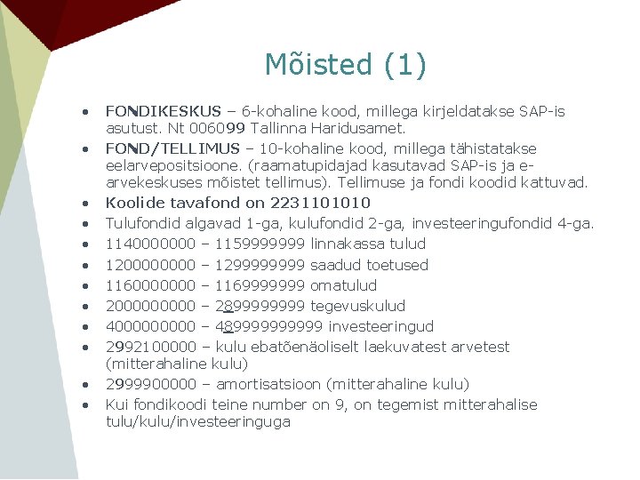Mõisted (1) • • • FONDIKESKUS – 6 -kohaline kood, millega kirjeldatakse SAP-is asutust.