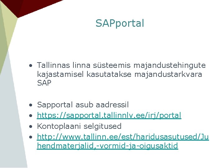 SAPportal • Tallinnas linna süsteemis majandustehingute kajastamisel kasutatakse majandustarkvara SAP • • Sapportal asub